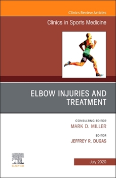 Elbow Injuries and Treatment, an Issue of Clinics in Sports Medicine: Volume 39-3