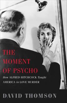 Paperback The Moment of Psycho: How Alfred Hitchcock Taught America to Love Murder Book