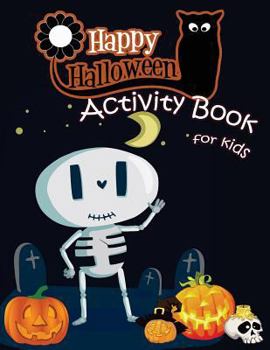 Paperback Happy Halloween Activity Book for Kids: A Fun Book Filled With Cute Zombies, Monster Coloring, Dot to Dot, Mazes, Matching Shadow picture, Find simila Book