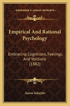 Paperback Empirical And Rational Psychology: Embracing Cognitions, Feelings, And Volitions (1882) Book
