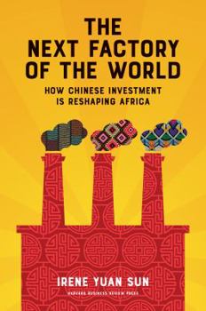 Hardcover The Next Factory of the World: How Chinese Investment Is Reshaping Africa Book