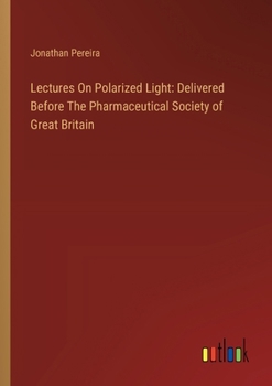 Paperback Lectures On Polarized Light: Delivered Before The Pharmaceutical Society of Great Britain Book