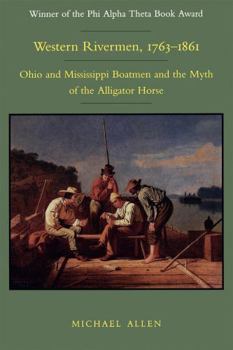 Paperback Western Rivermen, 1763-1861: Ohio and Mississippi Boatmen and the Myth of the Alligator Horse Book