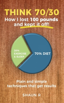 Paperback Think 70/30: How I lost 100 pounds and kept it off! Book