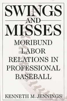 Hardcover Swings and Misses: Moribund Labor Relations in Professional Baseball Book