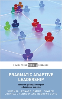 Pragmatic Adaptive Leadership: Tools for Guiding in Complex Educational Systems