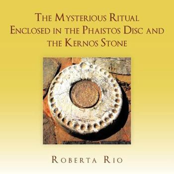 Paperback The Mysterious Ritual Enclosed In the Phaistos Disc and the Kernos Stone Book