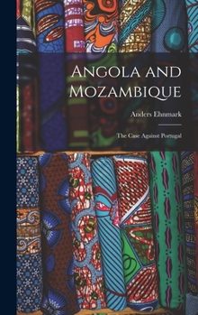 Hardcover Angola and Mozambique; the Case Against Portugal Book
