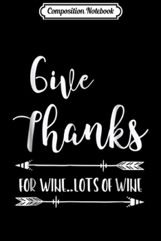 Composition Notebook: Thankful For Women Wine Lovers Funny Thanksgiving Gift Journal/Notebook Blank Lined Ruled 6x9 100 Pages
