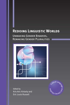Hardcover Redoing Linguistic Worlds: Unmaking Gender Binaries, Remaking Gender Pluralities Book