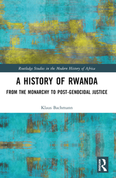 Paperback A History of Rwanda: From the Monarchy to Post-Genocidal Justice Book