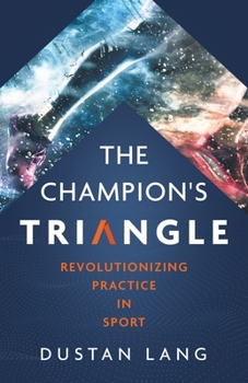 Paperback The Champion's Triangle: Revolutionizing Practice in Sport Book