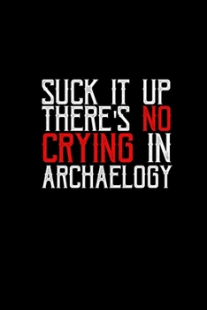 Suck it up there's no crying in archaeology: 110 Game Sheets - 660 Tic-Tac-Toe Blank Games Soft Cover Book for Kids Traveling & Summer Vacations 6 x 9 in 15.24 x 22.86 cm Single Player Funny Great Gif
