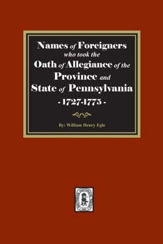 Paperback Names of Foreigners who took the Oath of Allegiance of the Province and State of Pennsylvania, 1727-1775 Book