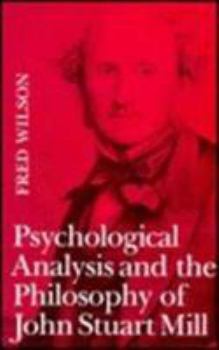 Hardcover Psychological Analysis and the Philosophy of John Stuart Mill Book
