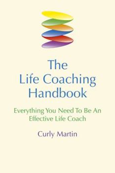 Paperback The Life Coaching Handbook: Everything You Need To Be An Effective Life Coach Book