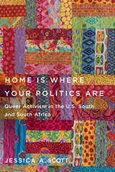 Paperback Home Is Where Your Politics Are: Queer Activism in the U.S. South and South Africa Book