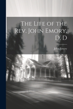 Paperback The Life of the Rev. John Emory, D. D Book