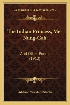 The Indian Princess, Me-Nung-Gah: And Other Poems