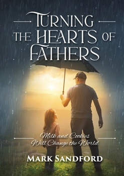 Paperback Turning the Hearts of Fathers: Milk and Cookies Will Change the World Book