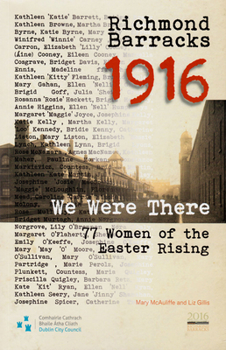 Paperback Richmond Barracks 1916: We Were There: 77 Women of the Easter Rising Book