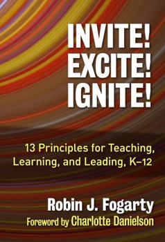 Paperback Invite! Excite! Ignite!: 13 Principles for Teaching, Learning, and Leading, K-12 Book