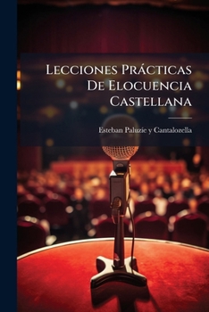 Paperback Lecciones Prácticas De Elocuencia Castellana [Spanish] Book