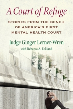 Hardcover A Court of Refuge: Stories from the Bench of America's First Mental Health Court Book