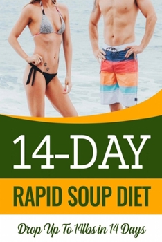 Paperback 14 Day Rapid Soup Diet: Discover How Women & Men Over 50 Are Dropping Pounds Like Crazy With a Simple Daily Ritual That Book