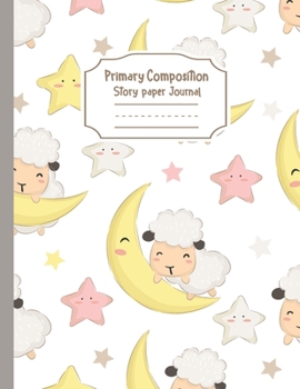 Primary Composition Notebook Story Paper Journal: Cute Sheep and Star | Primary Composition Notebook - Story Journal For Grades K-2 & 3 Draw and white journal For Kids (Cute Sheep series)