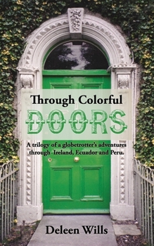 Paperback Through Colorful Doors: A trilogy of a globetrotter's adventures through Ireland, Ecuador and Peru. Book