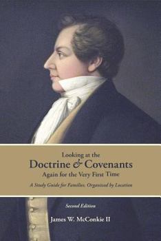 Paperback Looking at the Doctrine and Covenants Again for the Very First Time: A Study Guide for Families, Organized by Location Book