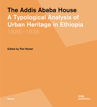 Hardcover The Addis Ababa House: A Typological Analysis of Urban Heritage in Ethiopia1886-1936 Book