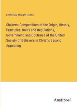 Paperback Shakers: Compendium of the Origin, History, Principles, Rules and Regulations, Government, and Doctrines of the United Society Book