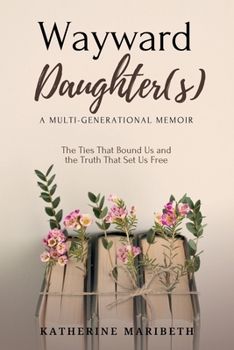 Paperback Wayward Daughter(s) - The Ties That Bound Us and The Truth That Set Us Free Book