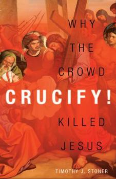 Paperback Crucify!: Why the Crowd Killed Jesus Book