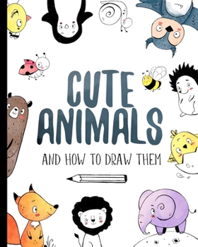 Paperback Cute Animals And How to Draw them: Step by step drawing book for kids and adults Book