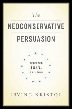Hardcover The Neoconservative Persuasion: Selected Essays, 1942-2009 Book