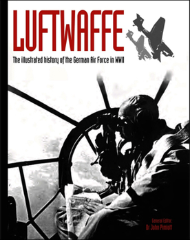 Die Luftwaffe. Die Geschichte der deutschen Luftwaffe im Zweiten Weltkrieg.
