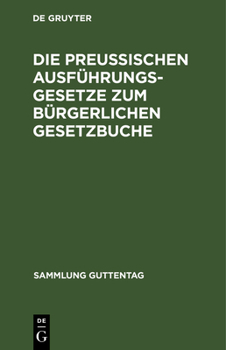 Hardcover Die Preußischen Ausführungsgesetze Zum Bürgerlichen Gesetzbuche: Zum Reichsgesetze Vom 17. Mai 1898, Betr. Aenderungen Der Civilprozeßordnung, Zum Rei [German] Book