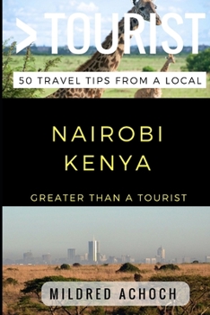 Paperback Greater Than a Tourist - Nairobi Kenya: 50 Travel Tips from a Local Book
