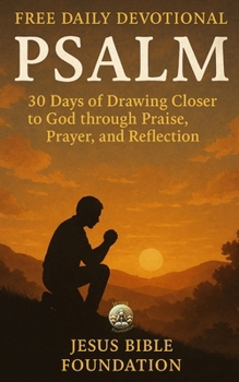 Free Daily Devotional Psalm: 30 Days of Drawing closer to God through praise, prayer, and reflection