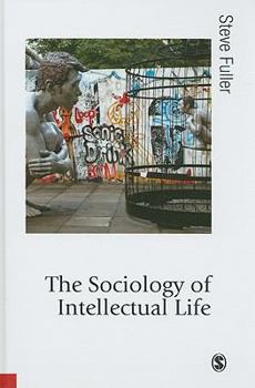 Hardcover The Sociology of Intellectual Life: The Career of the Mind in and Around Academy Book