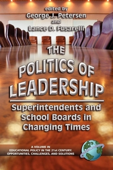 The Politics of Leadership: Superintendents and School Boards in Changing Times (Educational Policy in the 21st Century) (Educational Policy in the 21st ... (Educational Policy in the 21st Century) - Book  of the Educational policy in the 21st century
