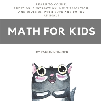 Paperback Math for Kids: Learn to Count, Addition, Subtraction, Multiplication and Division with Cute and Funny Animals Book