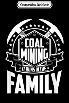 Composition Notebook: Coal Mining It Runs In The Family Coal Miner Gift  Journal/Notebook Blank Lined Ruled 6x9 100 Pages
