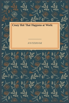 Paperback Crazy Shit That Happens at Work: : Lined Journal / Lined Notebook Gift, 118 Pages, 6x9, Soft Cover, Matte Finish Book