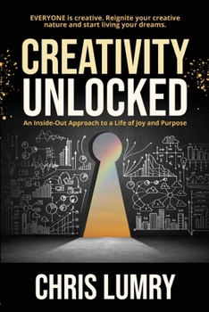 Paperback Creativity Unlocked: An Inside-Out Approach to a Life of Joy and Purpose Book