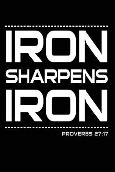 Paperback Iron Sharpens Iron Proverbs 27: 17: Religious Friendship Bible Verse Journal Gift Book