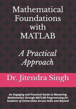 Paperback Mathematical Foundations with MATLAB: A Practical Approach: An Engaging and Practical Guide to Mastering Mathematics through MATLAB Programming for St Book